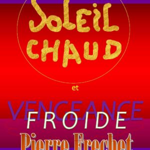 PASSION TROMPEE, SOLEIL CHAUD et FROIDES VENGEANCES